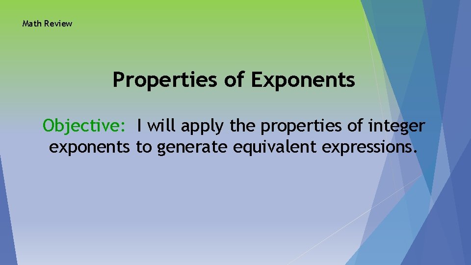 Math Review Properties of Exponents Objective: I will apply the properties of integer exponents