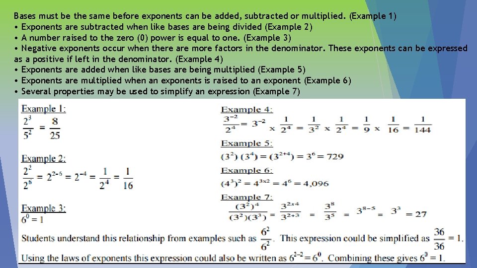 Bases must be the same before exponents can be added, subtracted or multiplied. (Example