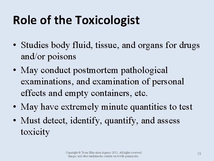 Role of the Toxicologist • Studies body fluid, tissue, and organs for drugs and/or