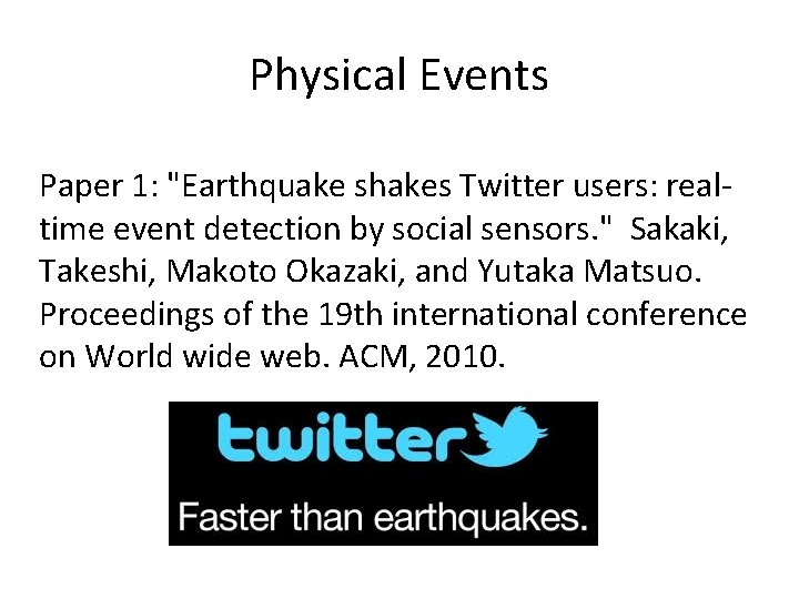 Physical Events Paper 1: "Earthquake shakes Twitter users: realtime event detection by social sensors. Physical Events Paper 1: "Earthquake shakes Twitter users: realtime event detection by social sensors.