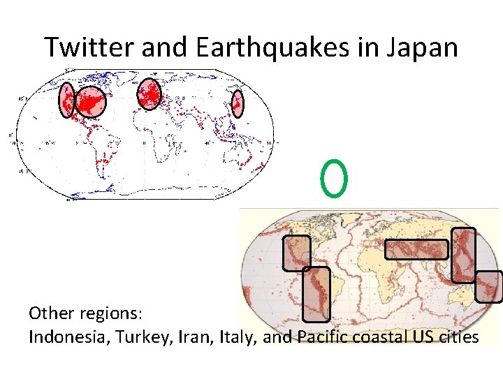 Twitter and Earthquakes in Japan Other regions: Indonesia, Turkey, Iran, Italy, and Pacific coastal Twitter and Earthquakes in Japan Other regions: Indonesia, Turkey, Iran, Italy, and Pacific coastal
