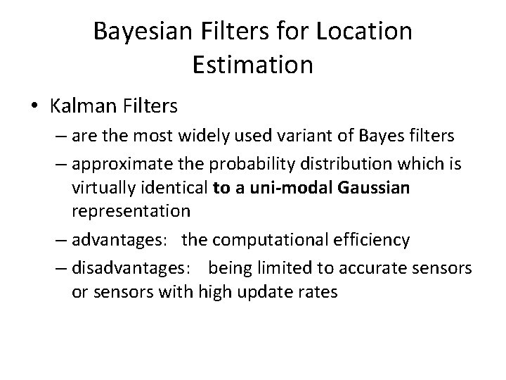 Bayesian Filters for Location Estimation • Kalman Filters – are the most widely used Bayesian Filters for Location Estimation • Kalman Filters – are the most widely used
