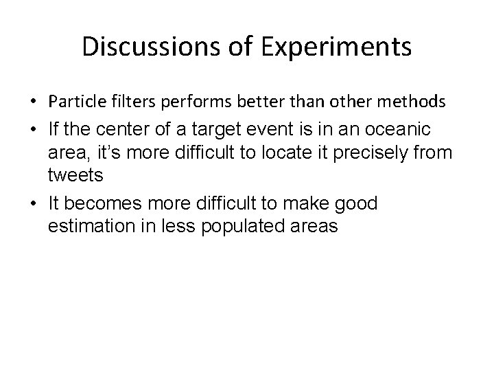 Discussions of Experiments • Particle filters performs better than other methods • If the Discussions of Experiments • Particle filters performs better than other methods • If the