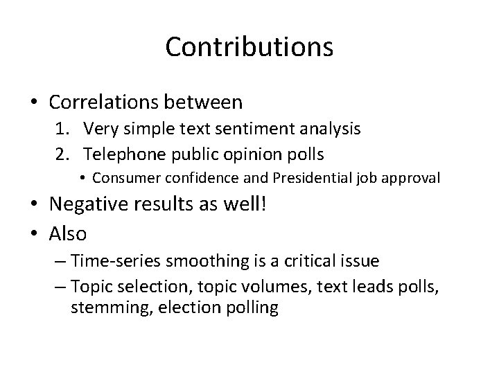 Contributions • Correlations between 1. Very simple text sentiment analysis 2. Telephone public opinion Contributions • Correlations between 1. Very simple text sentiment analysis 2. Telephone public opinion