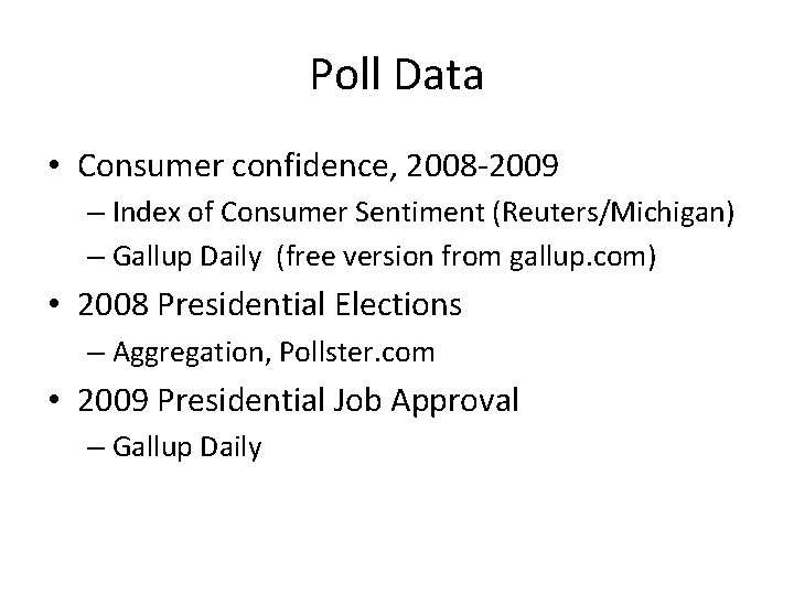 Poll Data • Consumer confidence, 2008 -2009 – Index of Consumer Sentiment (Reuters/Michigan) – Poll Data • Consumer confidence, 2008 -2009 – Index of Consumer Sentiment (Reuters/Michigan) –