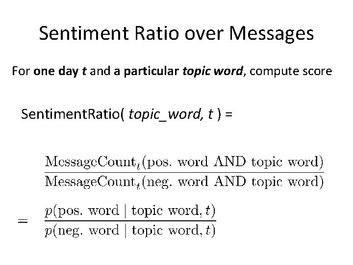 Sentiment Ratio over Messages For one day t and a particular topic word, compute Sentiment Ratio over Messages For one day t and a particular topic word, compute