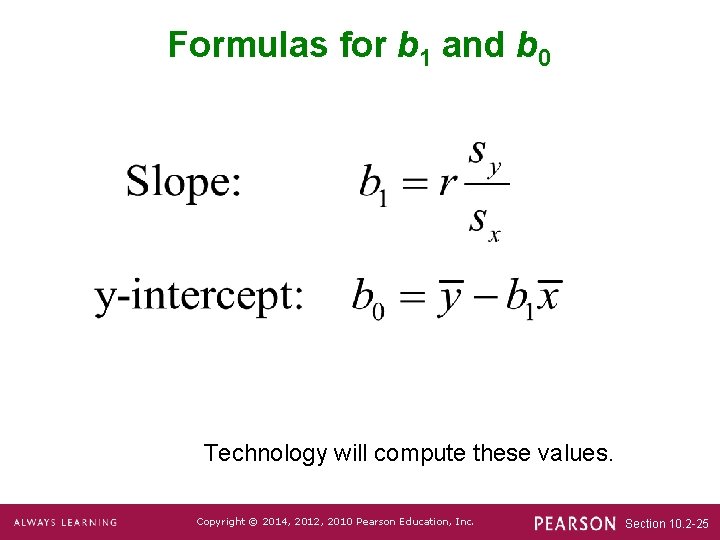 Formulas for b 1 and b 0 Technology will compute these values. Copyright ©