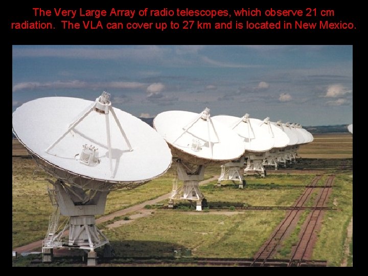 The Very Large Array of radio telescopes, which observe 21 cm radiation. The VLA