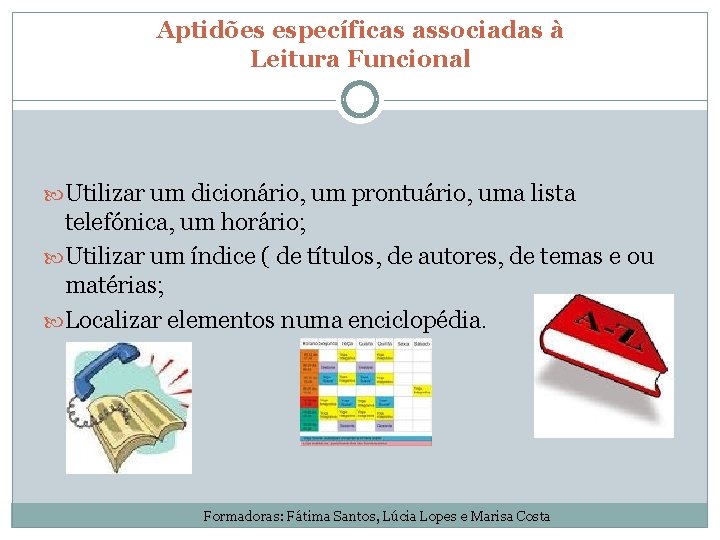 Aptidões específicas associadas à Leitura Funcional Utilizar um dicionário, um prontuário, uma lista telefónica,