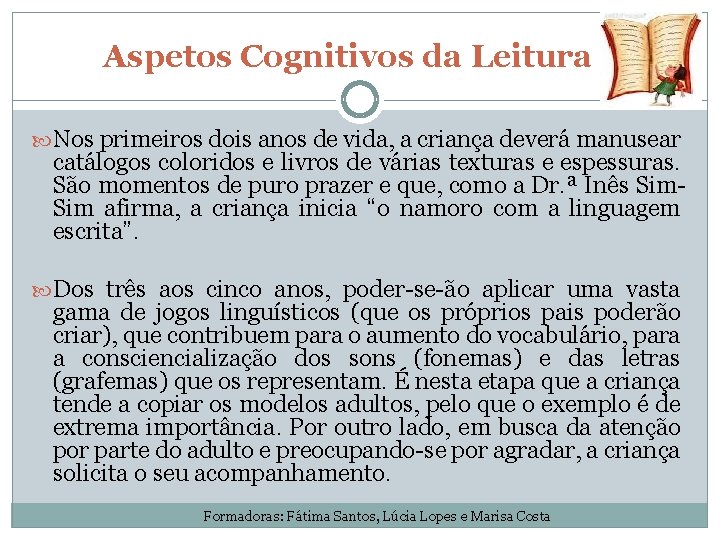 Aspetos Cognitivos da Leitura Nos primeiros dois anos de vida, a criança deverá manusear