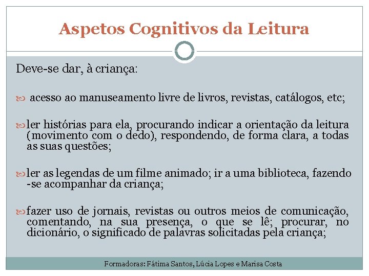 Aspetos Cognitivos da Leitura Deve-se dar, à criança: acesso ao manuseamento livre de livros,