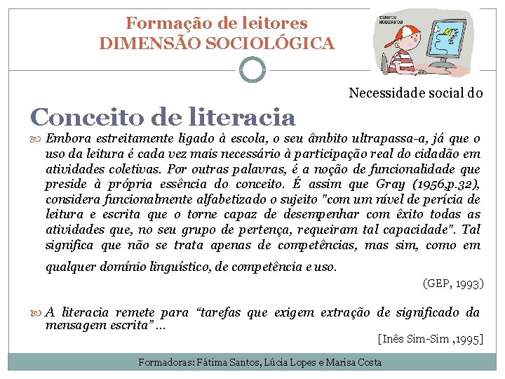 Formação de leitores DIMENSÃO SOCIOLÓGICA Necessidade social do Conceito de literacia Embora estreitamente ligado