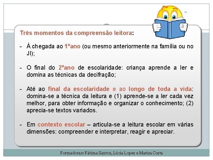 Três momentos da compreensão leitora: - À chegada ao 1ºano (ou mesmo anteriormente na