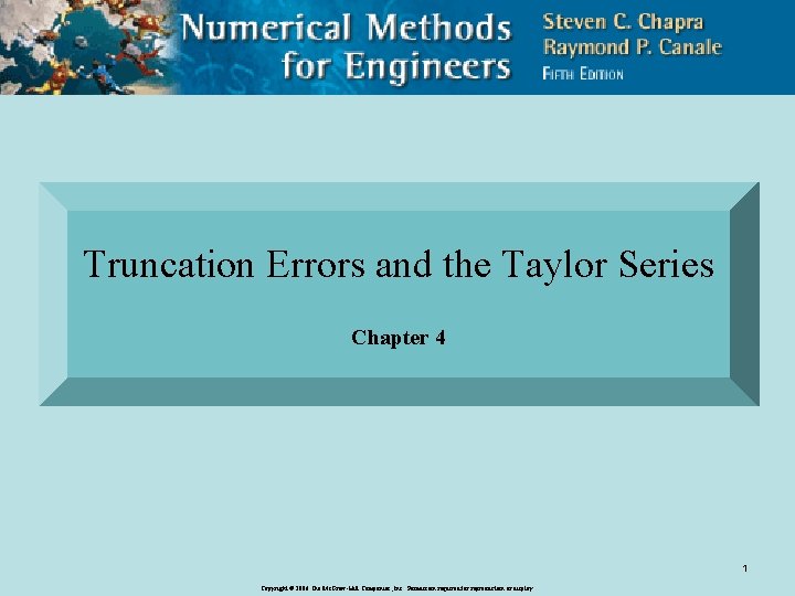 Truncation Errors and the Taylor Series Chapter 4 1 Copyright © 2006 The Mc.