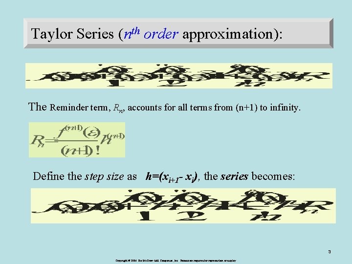 Taylor Series (nth order approximation): The Reminder term, Rn, accounts for all terms from