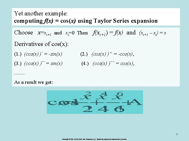 Yet another example: computing f(x) = cos(x) using Taylor Series expansion Choose x=xi+1 and