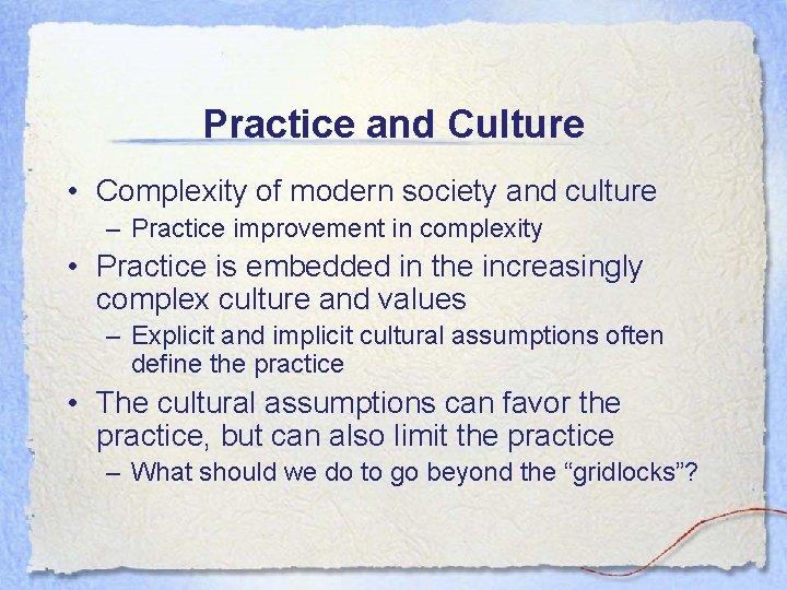 Practice and Culture • Complexity of modern society and culture – Practice improvement in