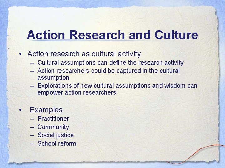 Action Research and Culture • Action research as cultural activity – Cultural assumptions can