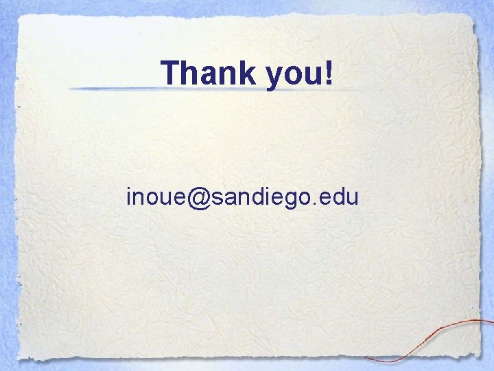 Thank you! inoue@sandiego. edu 