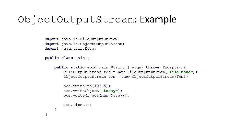 Object. Output. Stream: Example import java. io. File. Output. Stream; import java. io. Object.