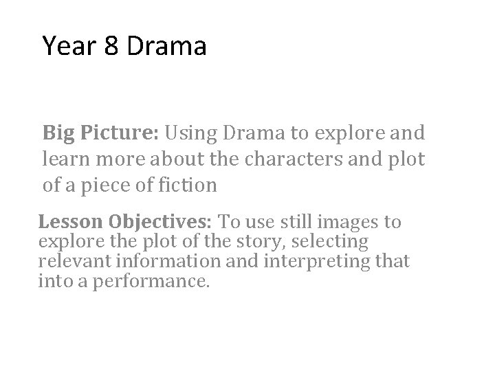 Year 8 Drama Big Picture: Using Drama to explore and learn more about the