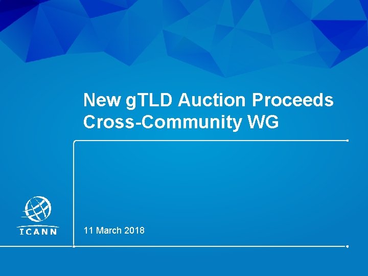 New g. TLD Auction Proceeds Cross-Community WG 11 March 2018 | 1 