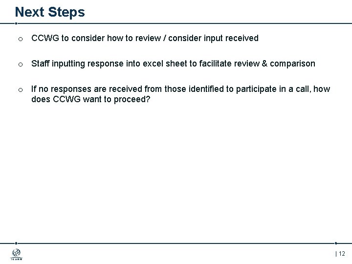 Next Steps o CCWG to consider how to review / consider input received o