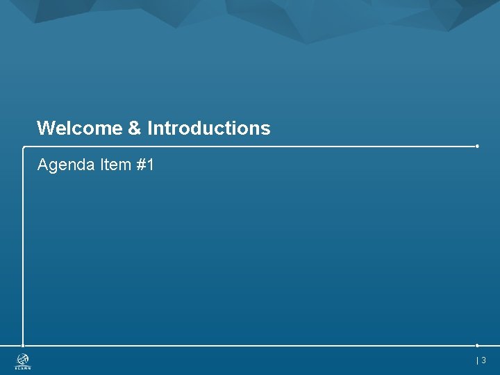 Welcome & Introductions Agenda Item #1 | 3 