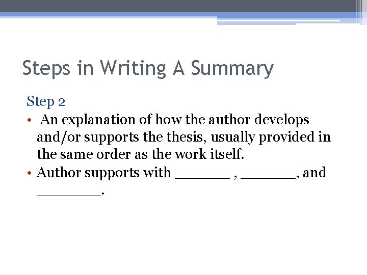 Steps in Writing A Summary Step 2 • An explanation of how the author