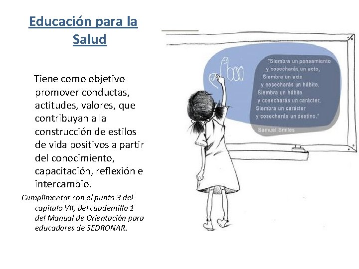 Educación para la Salud Tiene como objetivo promover conductas, actitudes, valores, que contribuyan a