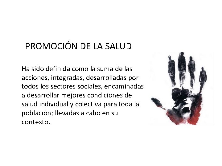 PROMOCIÓN DE LA SALUD Ha sido definida como la suma de las acciones, integradas,