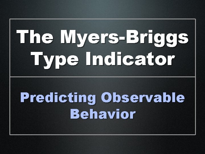 The Myers-Briggs Type Indicator Predicting Observable Behavior 