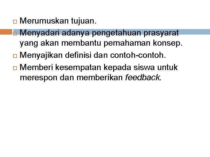  Merumuskan tujuan. Menyadari adanya pengetahuan prasyarat yang akan membantu pemahaman konsep. Menyajikan definisi