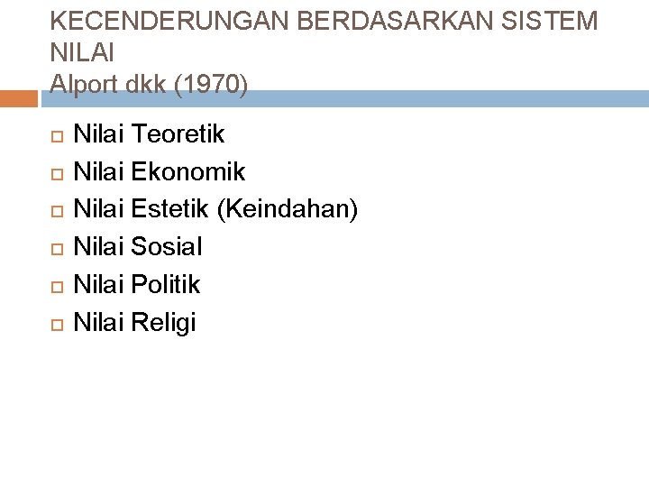 KECENDERUNGAN BERDASARKAN SISTEM NILAI Alport dkk (1970) Nilai Teoretik Nilai Ekonomik Nilai Estetik (Keindahan)