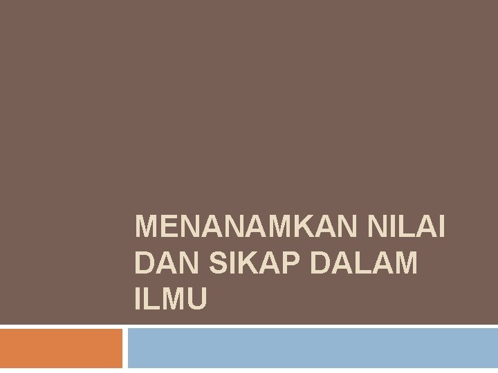 MENANAMKAN NILAI DAN SIKAP DALAM ILMU 