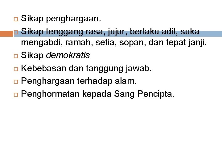  Sikap penghargaan. Sikap tenggang rasa, jujur, berlaku adil, suka mengabdi, ramah, setia, sopan,