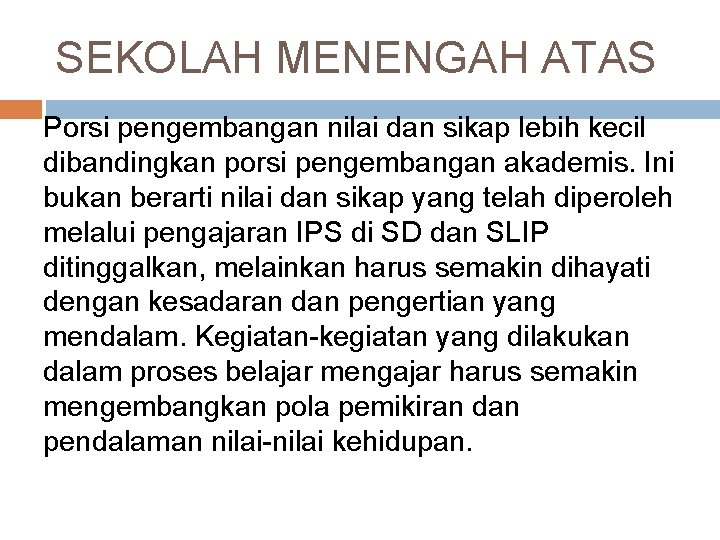 SEKOLAH MENENGAH ATAS Porsi pengembangan nilai dan sikap lebih kecil dibandingkan porsi pengembangan akademis.