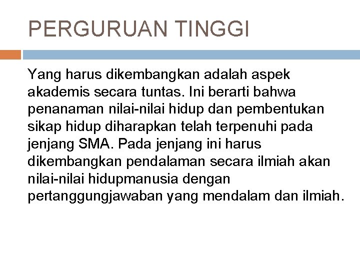 PERGURUAN TINGGI Yang harus dikembangkan adalah aspek akademis secara tuntas. Ini berarti bahwa penanaman