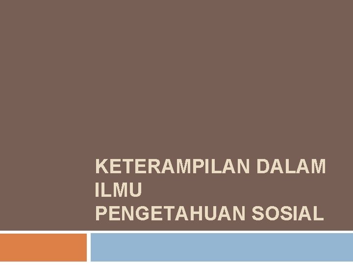 KETERAMPILAN DALAM ILMU PENGETAHUAN SOSIAL 