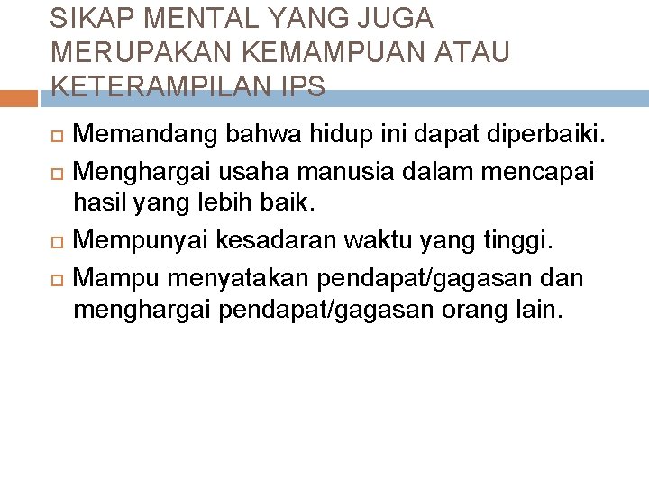 SIKAP MENTAL YANG JUGA MERUPAKAN KEMAMPUAN ATAU KETERAMPILAN IPS Memandang bahwa hidup ini dapat