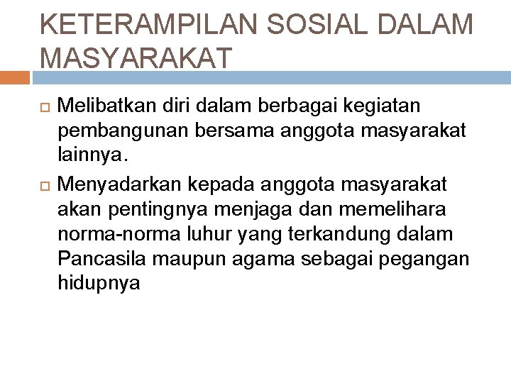 KETERAMPILAN SOSIAL DALAM MASYARAKAT Melibatkan diri dalam berbagai kegiatan pembangunan bersama anggota masyarakat lainnya.