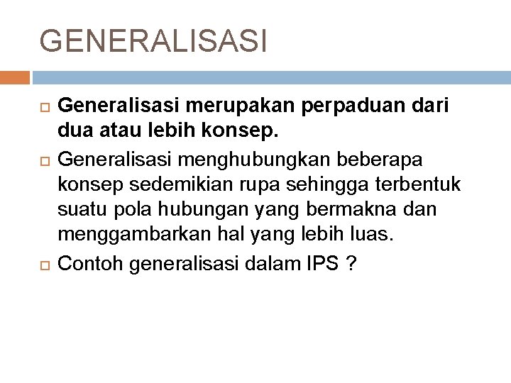 GENERALISASI Generalisasi merupakan perpaduan dari dua atau lebih konsep. Generalisasi menghubungkan beberapa konsep sedemikian