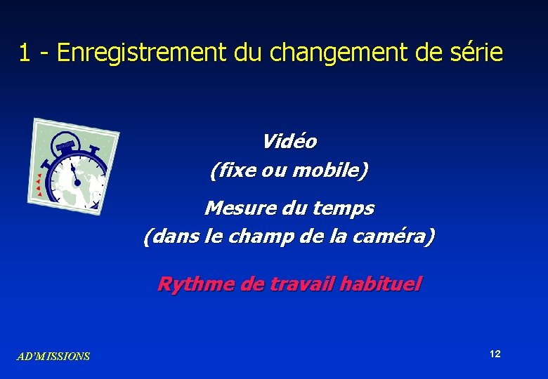 1 - Enregistrement du changement de série Vidéo (fixe ou mobile) Mesure du temps 1 - Enregistrement du changement de série Vidéo (fixe ou mobile) Mesure du temps