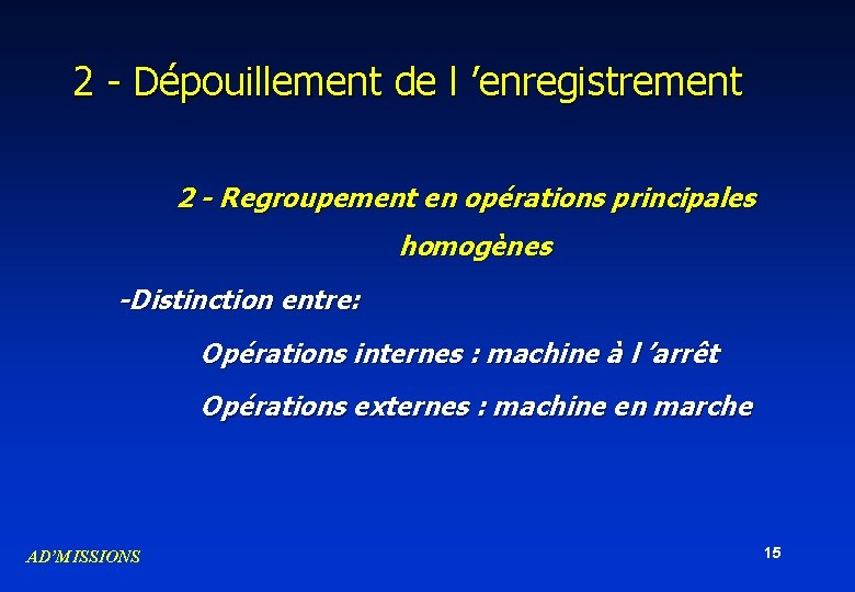 2 - Dépouillement de l ’enregistrement 2 - Regroupement en opérations principales homogènes -Distinction 2 - Dépouillement de l ’enregistrement 2 - Regroupement en opérations principales homogènes -Distinction