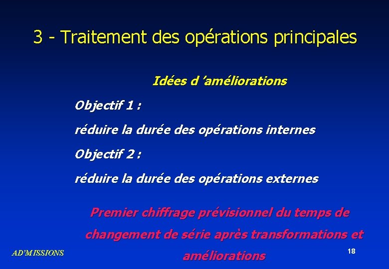 3 - Traitement des opérations principales Idées d ’améliorations Objectif 1 : réduire la 3 - Traitement des opérations principales Idées d ’améliorations Objectif 1 : réduire la