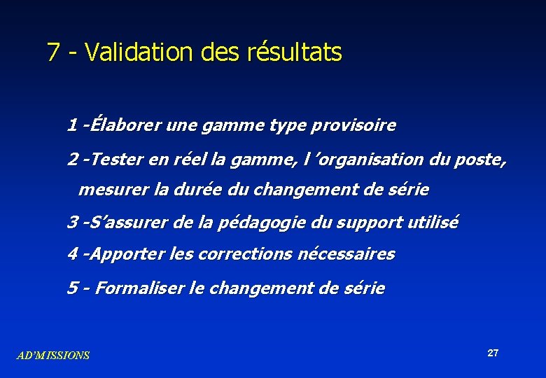 7 - Validation des résultats 1 -Élaborer une gamme type provisoire 2 -Tester en 7 - Validation des résultats 1 -Élaborer une gamme type provisoire 2 -Tester en