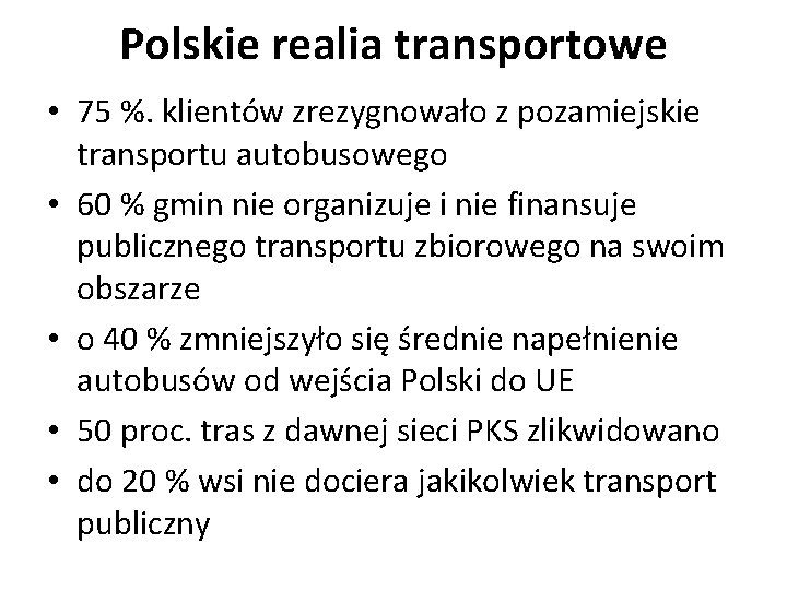 Polskie realia transportowe • 75 %. klientów zrezygnowało z pozamiejskie transportu autobusowego • 60