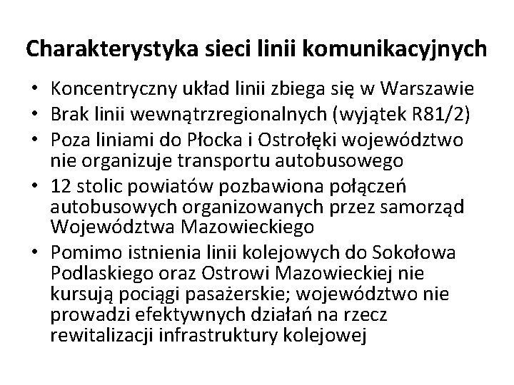 Charakterystyka sieci linii komunikacyjnych • Koncentryczny układ linii zbiega się w Warszawie • Brak