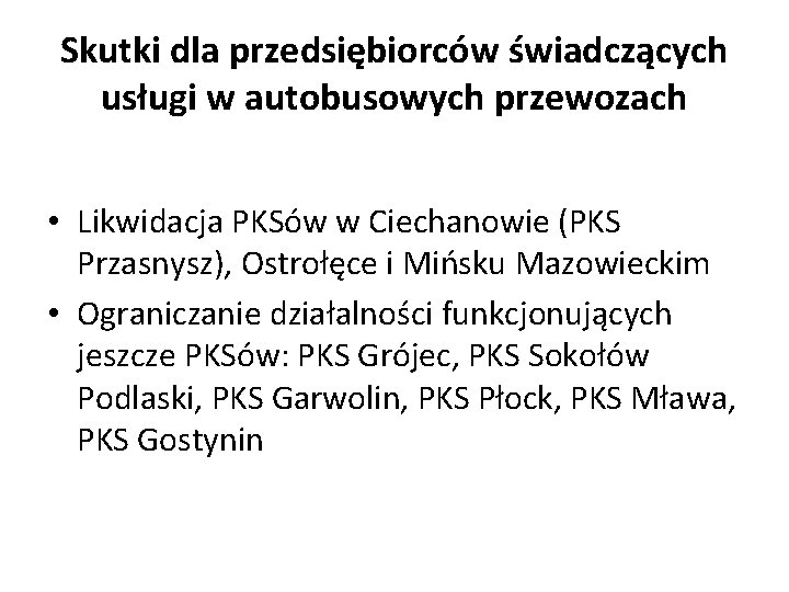 Skutki dla przedsiębiorców świadczących usługi w autobusowych przewozach • Likwidacja PKSów w Ciechanowie (PKS Skutki dla przedsiębiorców świadczących usługi w autobusowych przewozach • Likwidacja PKSów w Ciechanowie (PKS