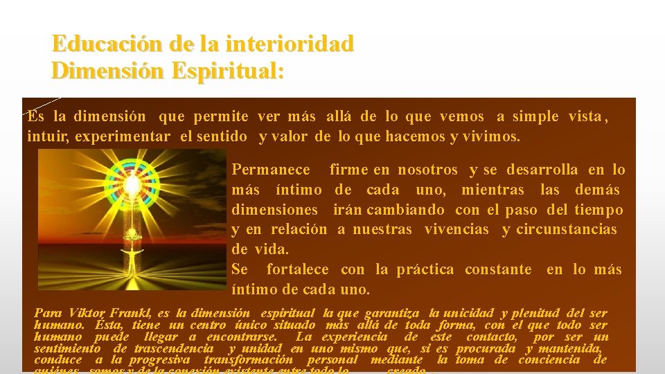 Educación de la interioridad Dimensión Espiritual: Es la dimensión que permite ver más allá